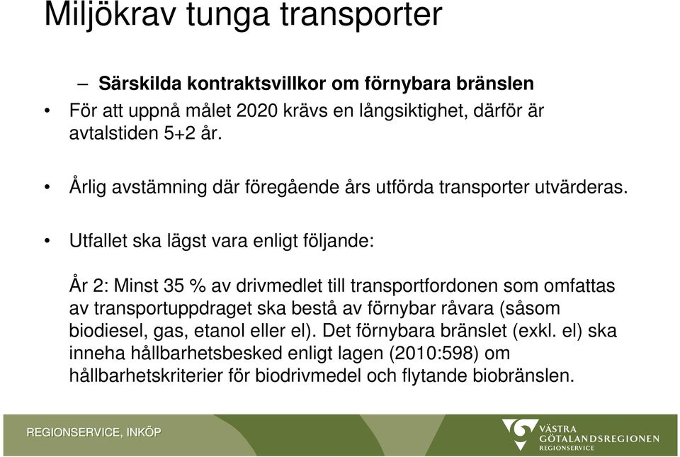 Utfallet ska lägst vara enligt följande: År 2: Minst 35 % av drivmedlet till transportfordonen som omfattas av transportuppdraget ska bestå av