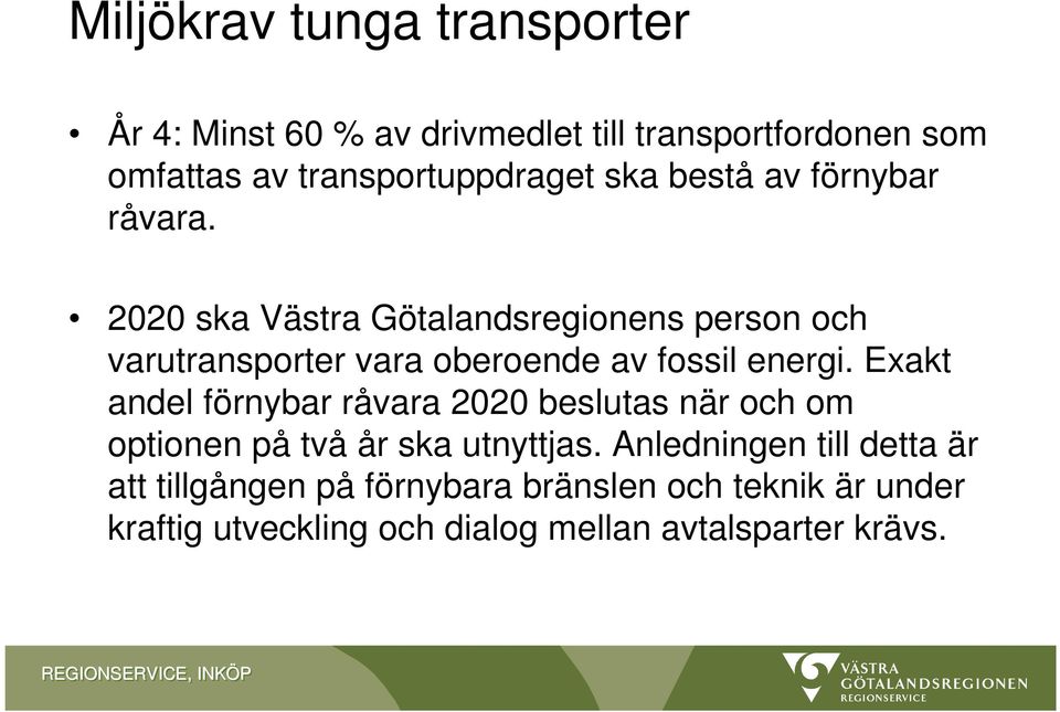 2020 ska Västra Götalandsregionens person och varutransporter vara oberoende av fossil energi.