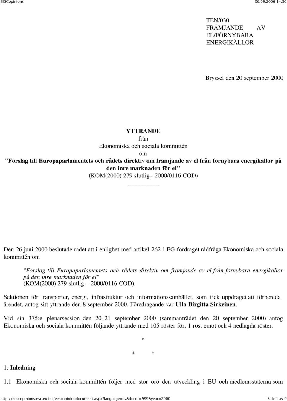 sociala kommittén om "Förslag till Europaparlamentets och rådets direktiv om främjande av el från förnybara energikällor på den inre marknaden för el" (KOM(2000) 279 slutlig 2000/0116 COD).