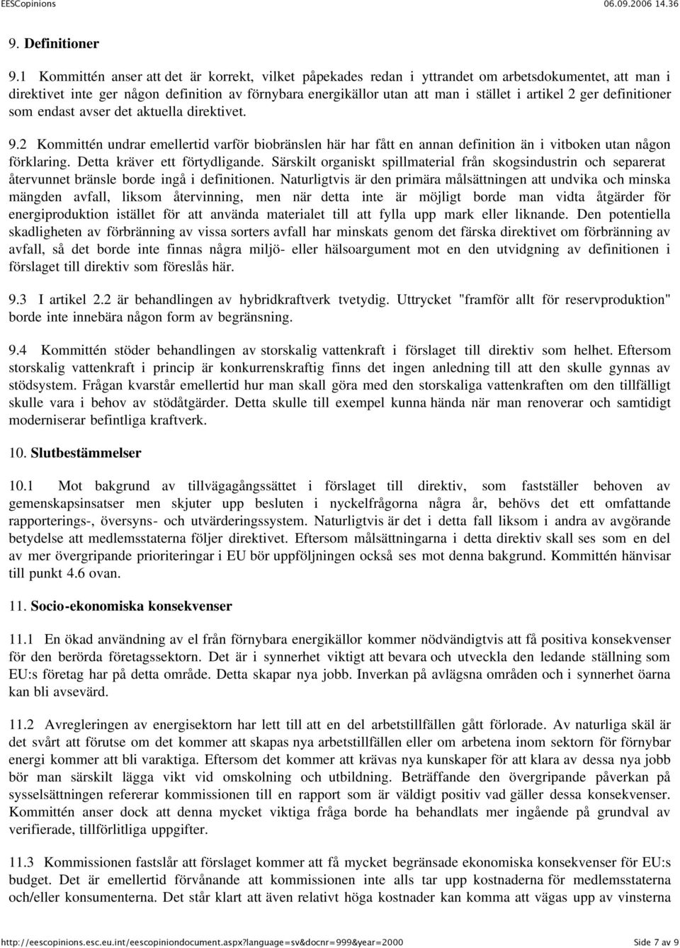 2 ger definitioner som endast avser det aktuella direktivet. 9.2 Kommittén undrar emellertid varför biobränslen här har fått en annan definition än i vitboken utan någon förklaring.