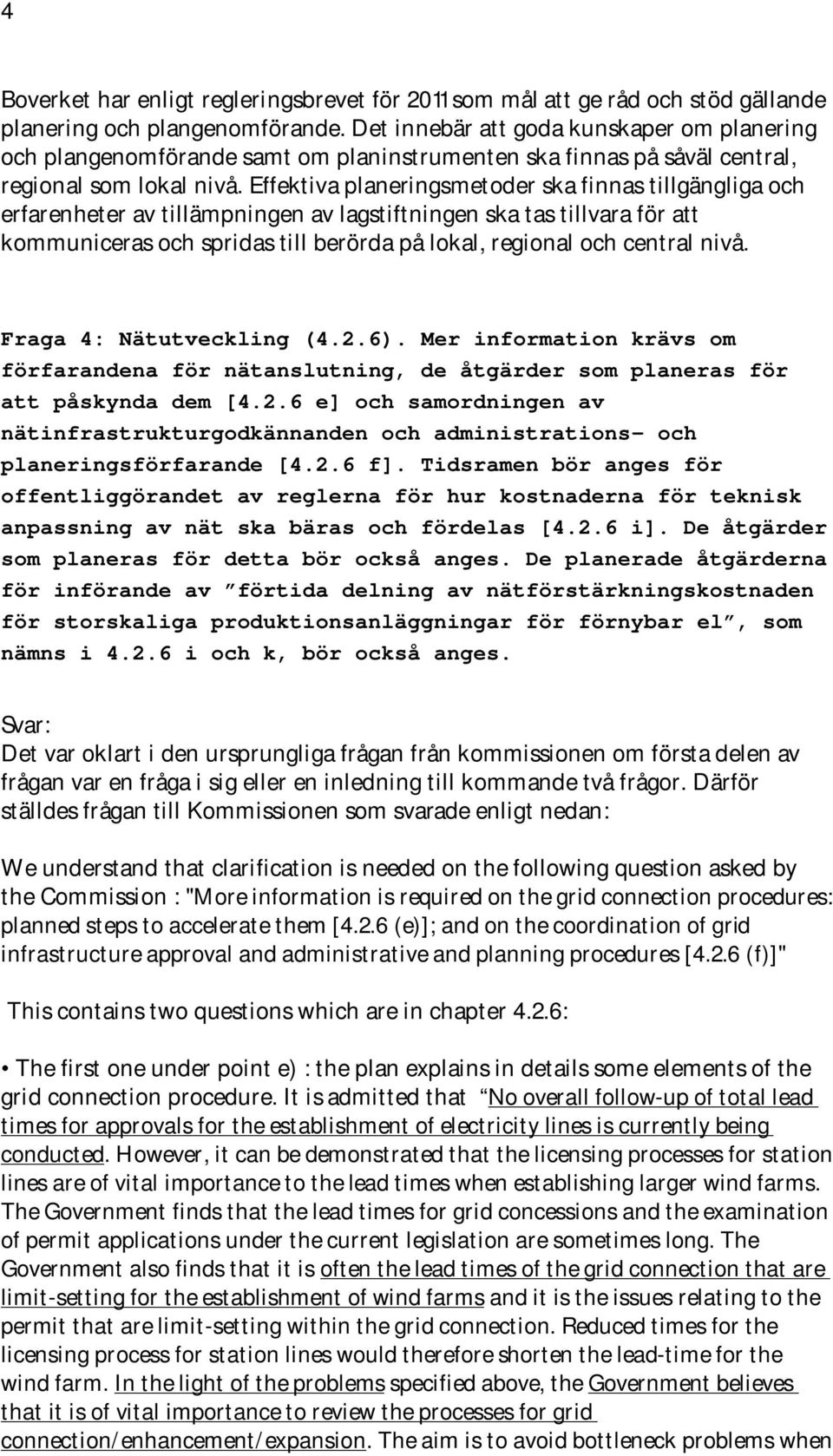 Effektiva planeringsmetoder ska finnas tillgängliga och erfarenheter av tillämpningen av lagstiftningen ska tas tillvara för att kommuniceras och spridas till berörda på lokal, regional och central