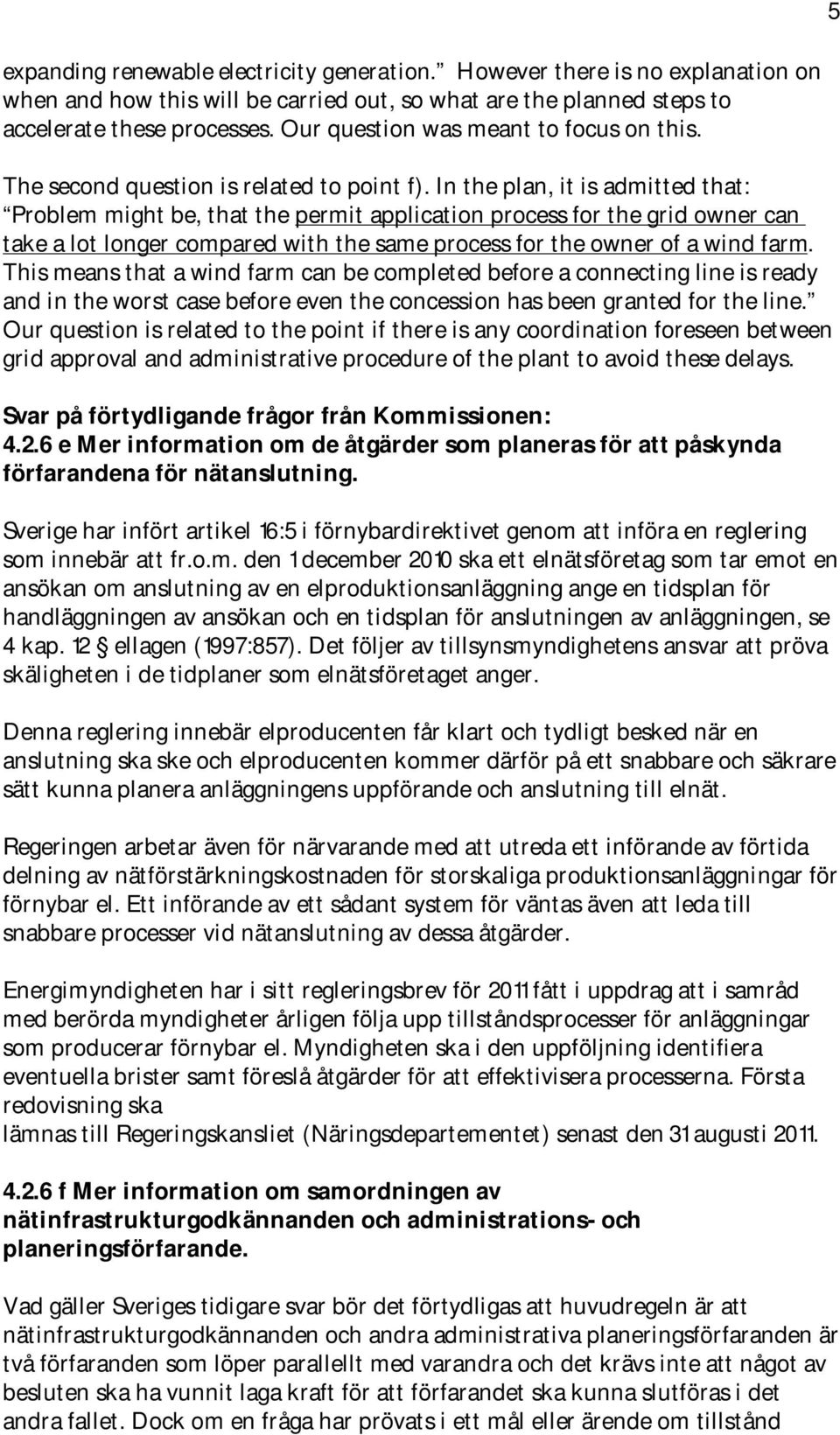 In the plan, it is admitted that: Problem might be, that the permit application process for the grid owner can take a lot longer compared with the same process for the owner of a wind farm.