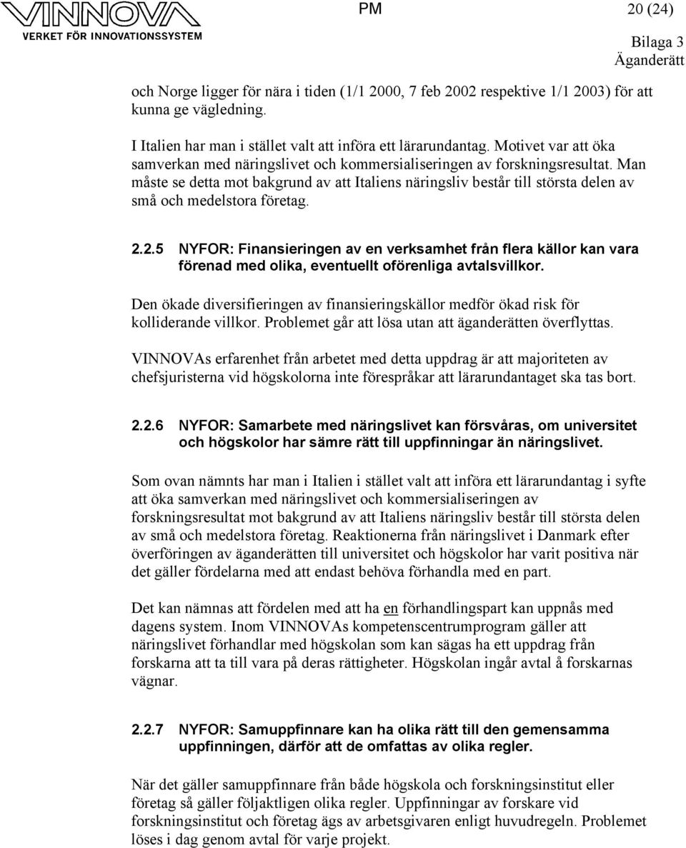 Man måste se detta mot bakgrund av att Italiens näringsliv består till största delen av små och medelstora företag. 2.