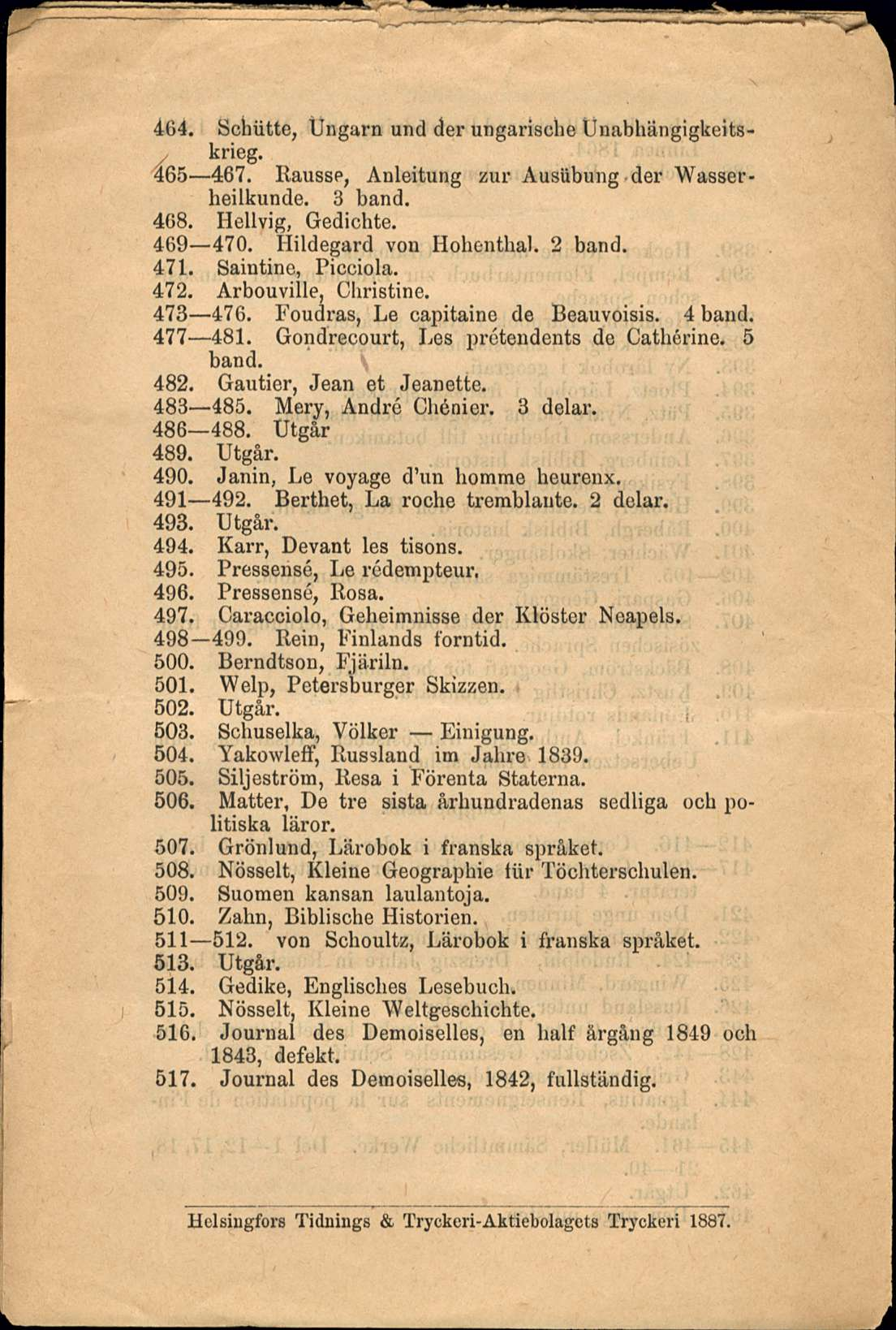 464. Schiitte, Ungarn und der ungarische Unabhängigkeitskrieg. 465 467. llausse, Anleitung zur Ausiibung der Wasserheilkunde. 3 band. 468. Hedvig, Gedichte. 469 470. Hildegard von Hohenthal. 2 band.
