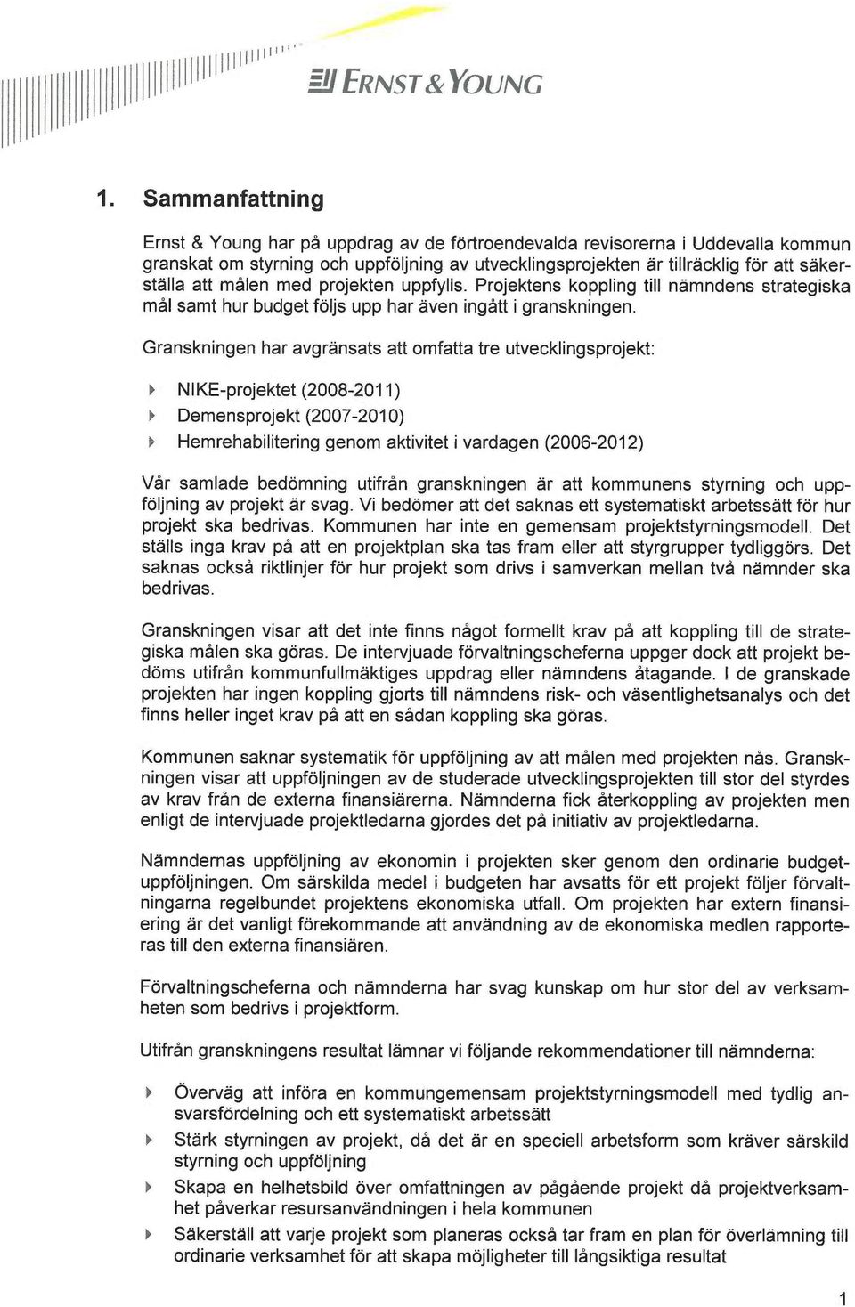 målen med projekten uppfylls. Projektens koppling till nämndens strategiska mål samt hur budget följs upp har även ingått i granskningen.