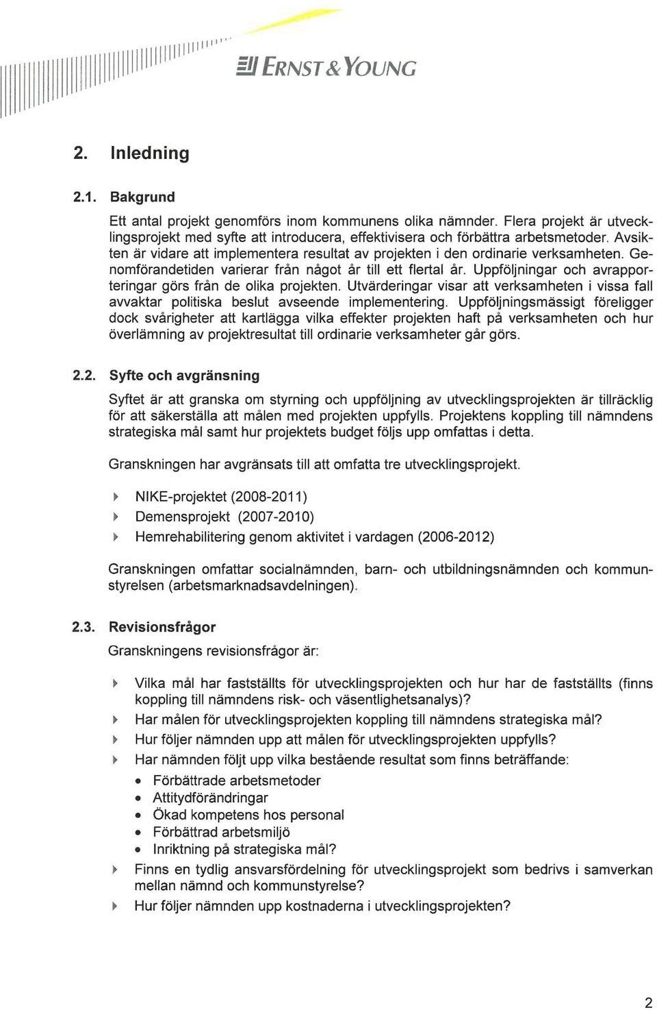 Genomförandetiden varierar från något år till ett flertal år. Uppföljningar och avrapporteringar görs från de olika projekten.