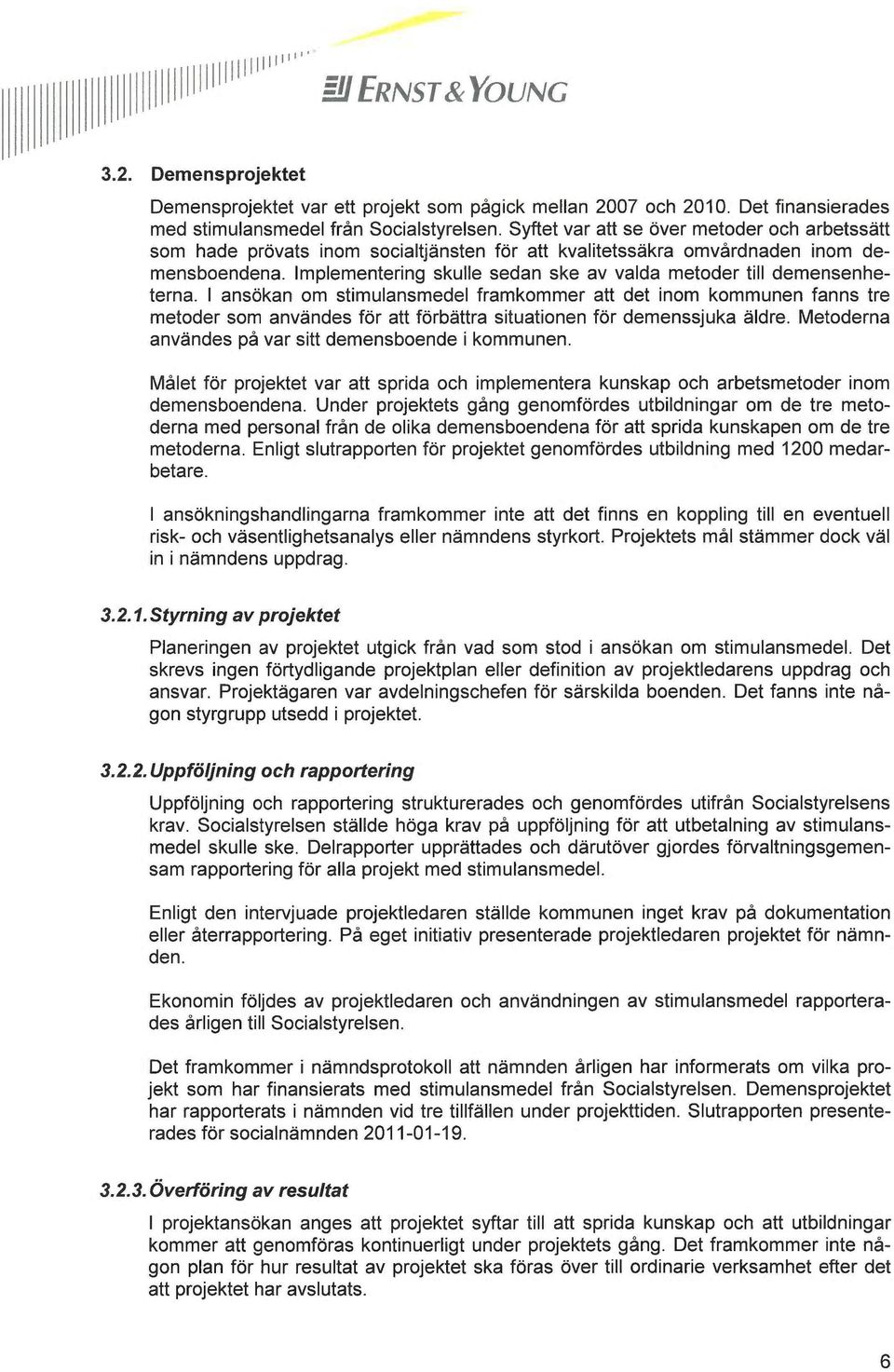 Implementering skulle sedan ske av valda metoder till demensenhetema.