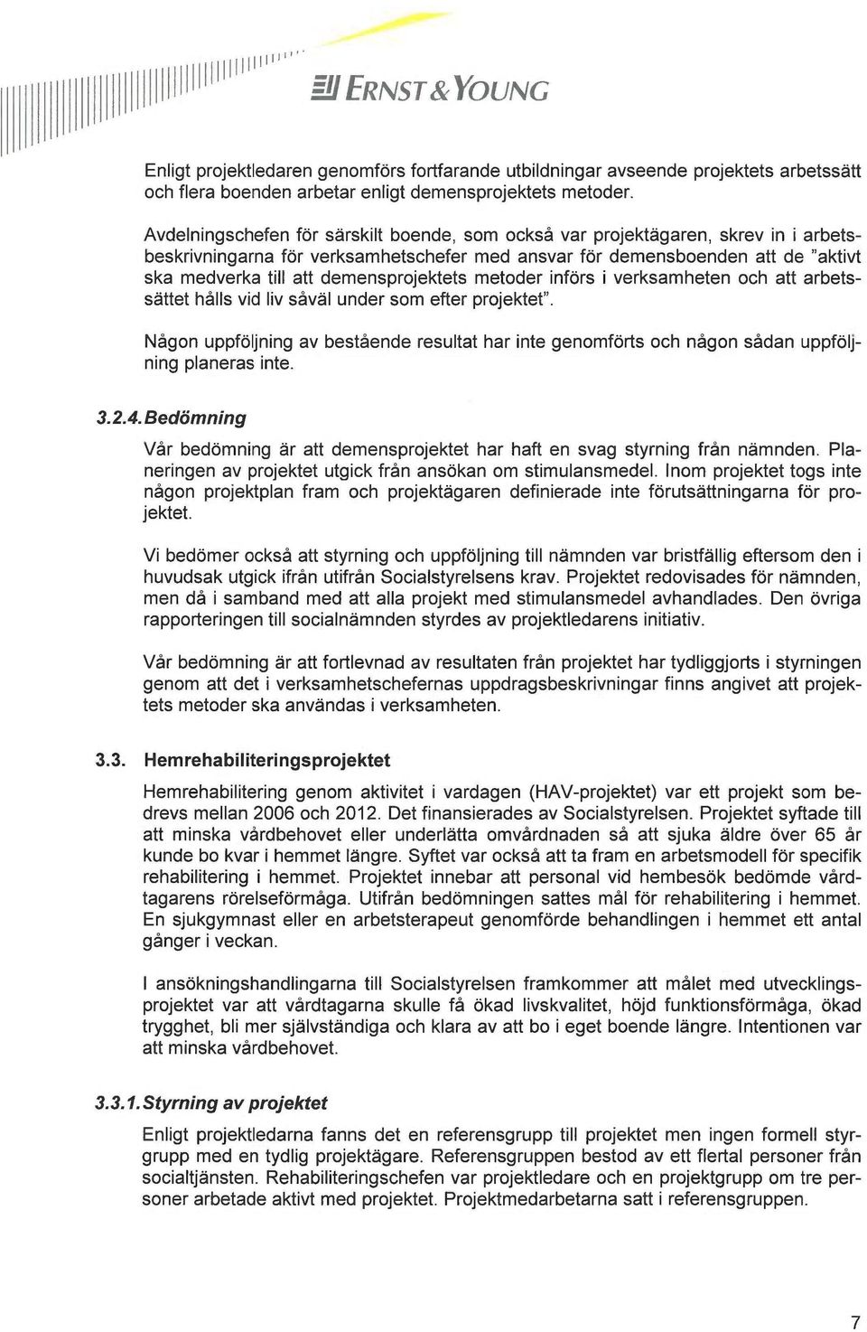 demensprojektets metoder införs i verksamheten och att arbetssättet hålls vid liv såväl under som efter projektet".