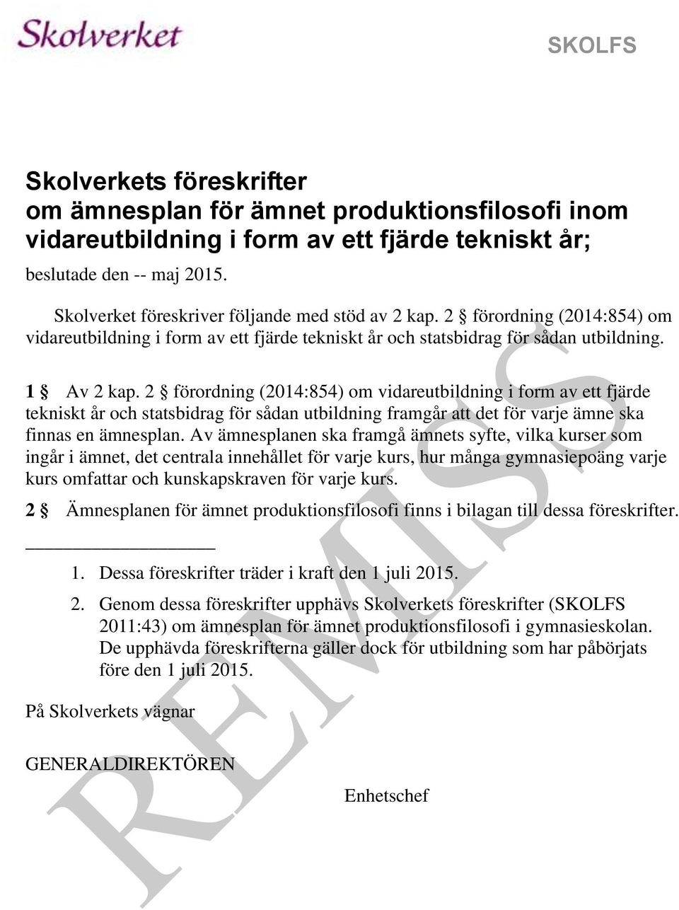 2 förordning (2014:854) om vidareutbildning i form av ett fjärde tekniskt år och statsbidrag för sådan utbildning framgår att det för varje ämne ska finnas en ämnesplan.