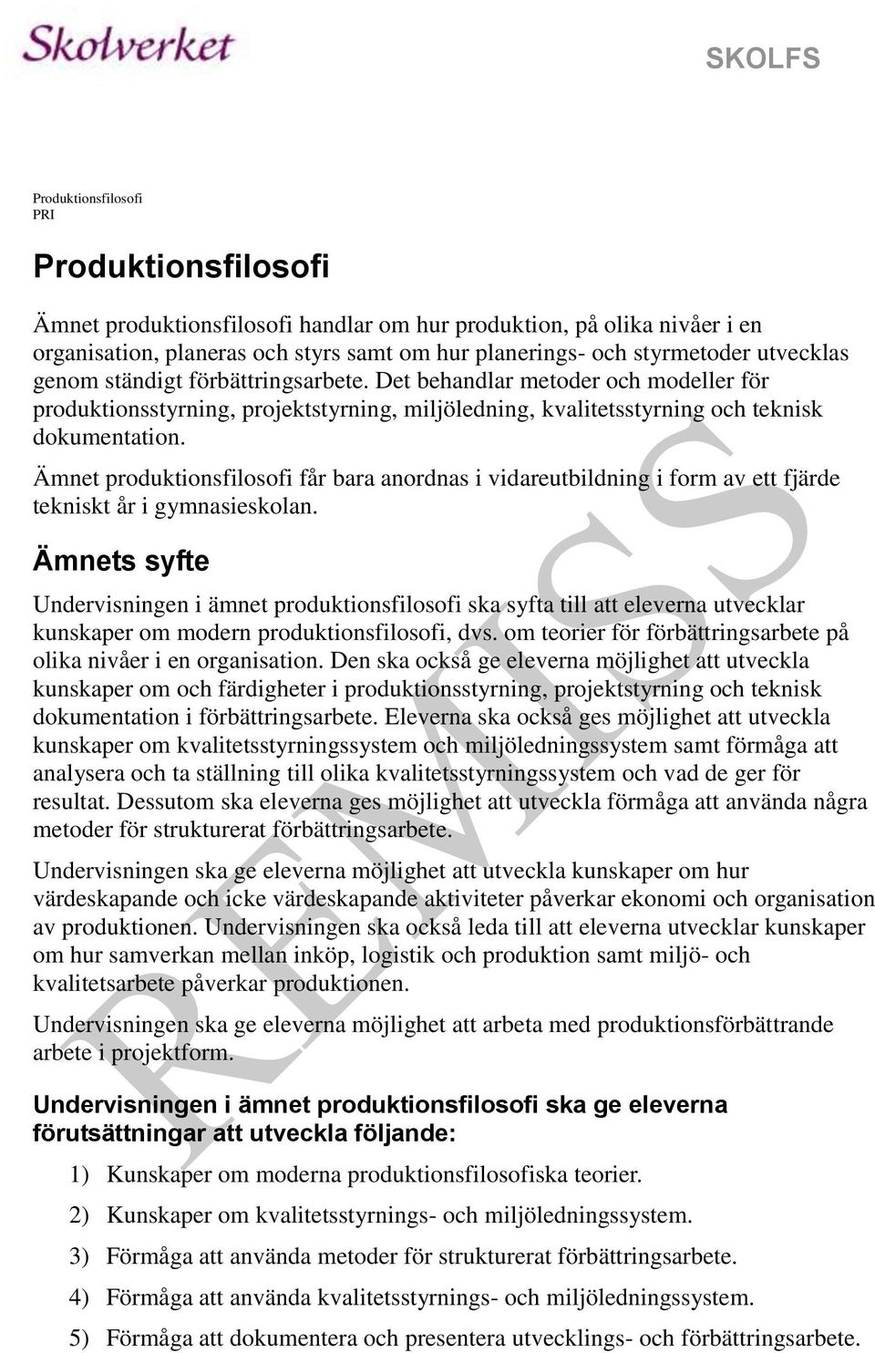 Ämnet produktionsfilosofi får bara anordnas i vidareutbildning i form av ett fjärde tekniskt år i gymnasieskolan.