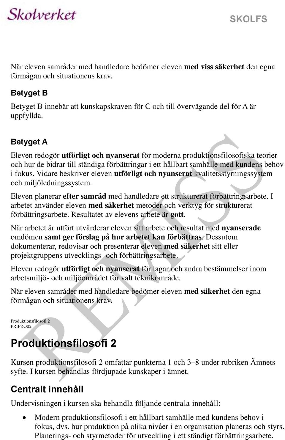 Vidare beskriver eleven utförligt och nyanserat kvalitetsstyrningssystem och miljöledningssystem. Eleven planerar efter samråd med handledare ett strukturerat förbättringsarbete.