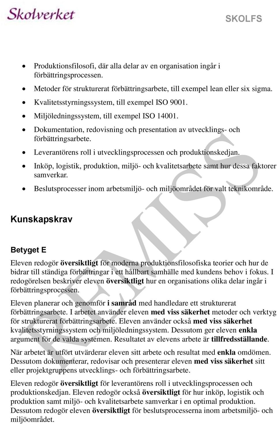 Leverantörens roll i utvecklingsprocessen och produktionskedjan. Inköp, logistik, produktion, miljö- och kvalitetsarbete samt hur dessa faktorer samverkar.