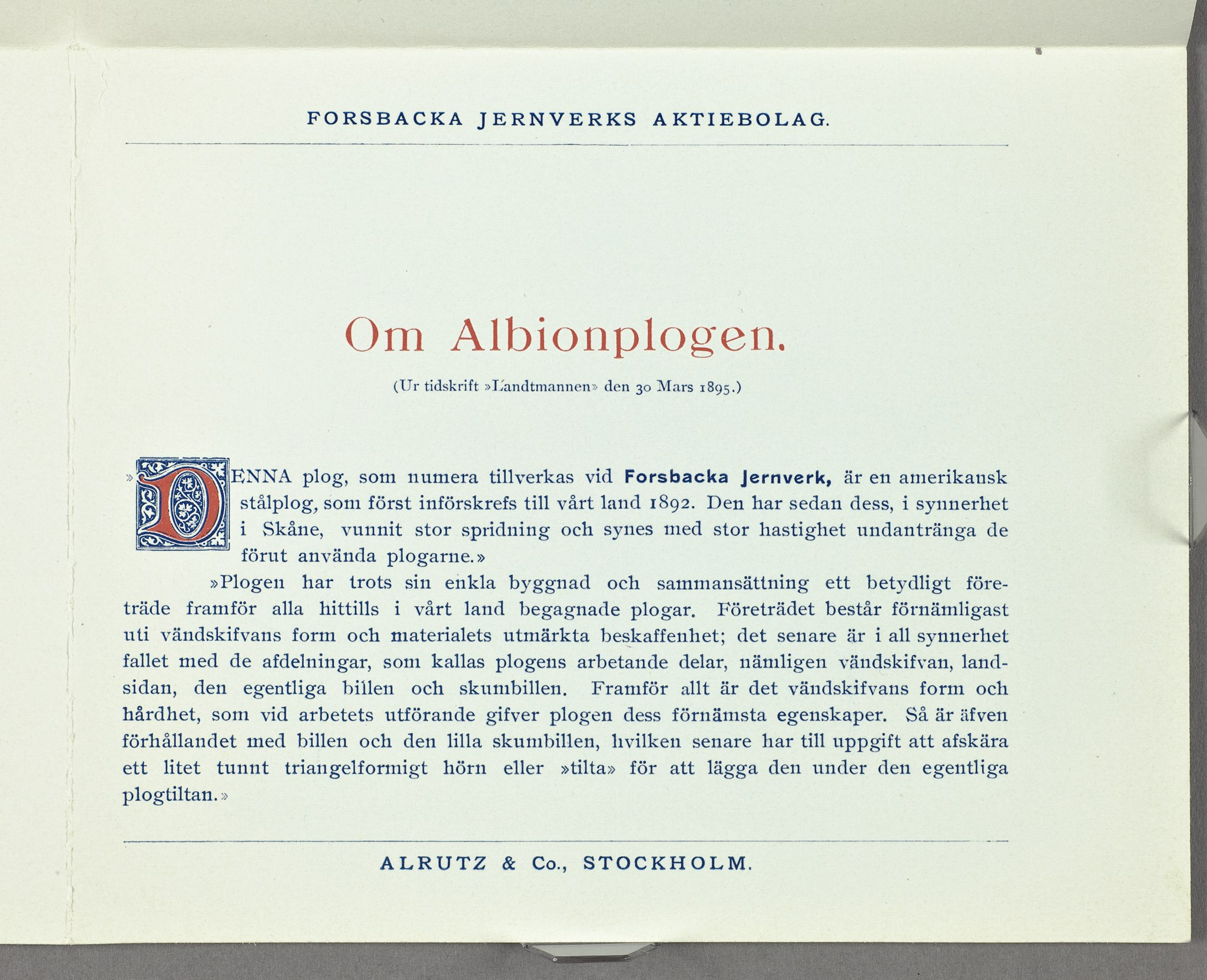 Om Albionplogen. (Ur tidskrift»iãandtmanncn» den 30 Mars 1895.) V.ENNA plog, som numera tillverkas vid Forsbacka jernverk, är en amerikansk stålplog, som först införskrefs till vårt land 1892.