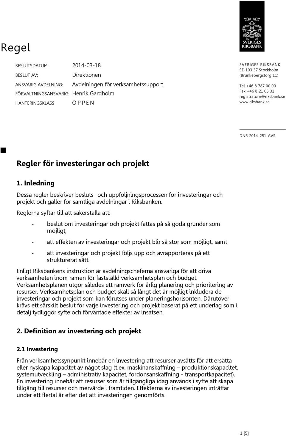 Inledning Dessa regler beskriver besluts- och uppföljningsprocessen för investeringar och projekt och gäller för samtliga avdelningar i Riksbanken.
