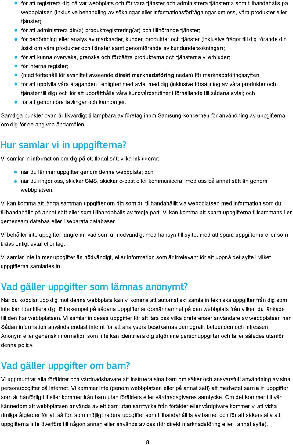 till dig rörande din åsikt om våra produkter och tjänster samt genomförande av kundundersökningar); för att kunna övervaka, granska och förbättra produkterna och tjänsterna vi erbjuder; för interna