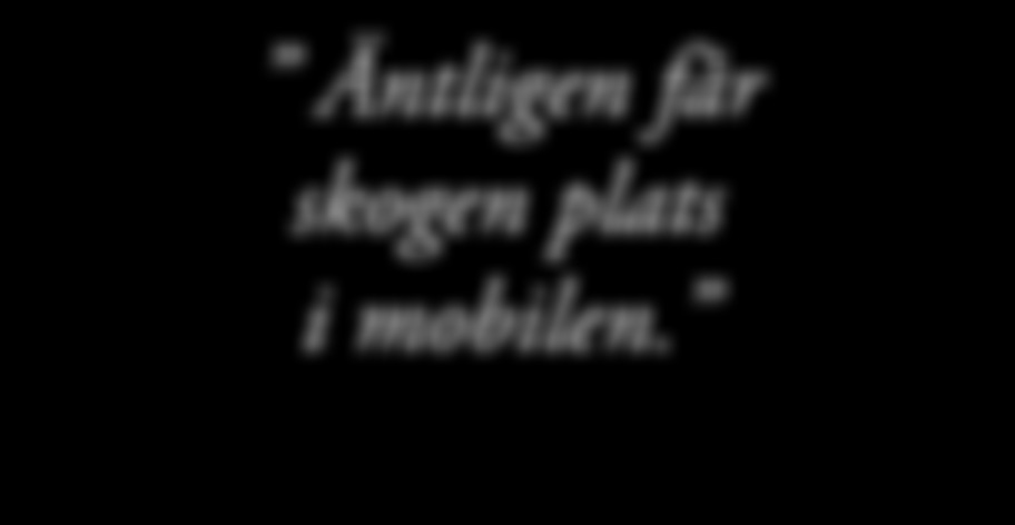 RÅD SOM GER DIG KRAFT ATT VÄXA AL DIGIT RE SÄGA SKOG : 9 9 i månaden oms m exkl. Äntligen får skogen plats i mobilen. BLI DIGITAL SKOGSÄGARE. PROVA GRATIS UNDER 0 DAGAR. NYHET!