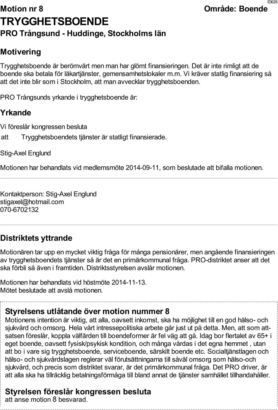 PRO Trångsunds yrkande i trygghetsboende är: att Trygghetsboendets tjänster är statligt finansierade.