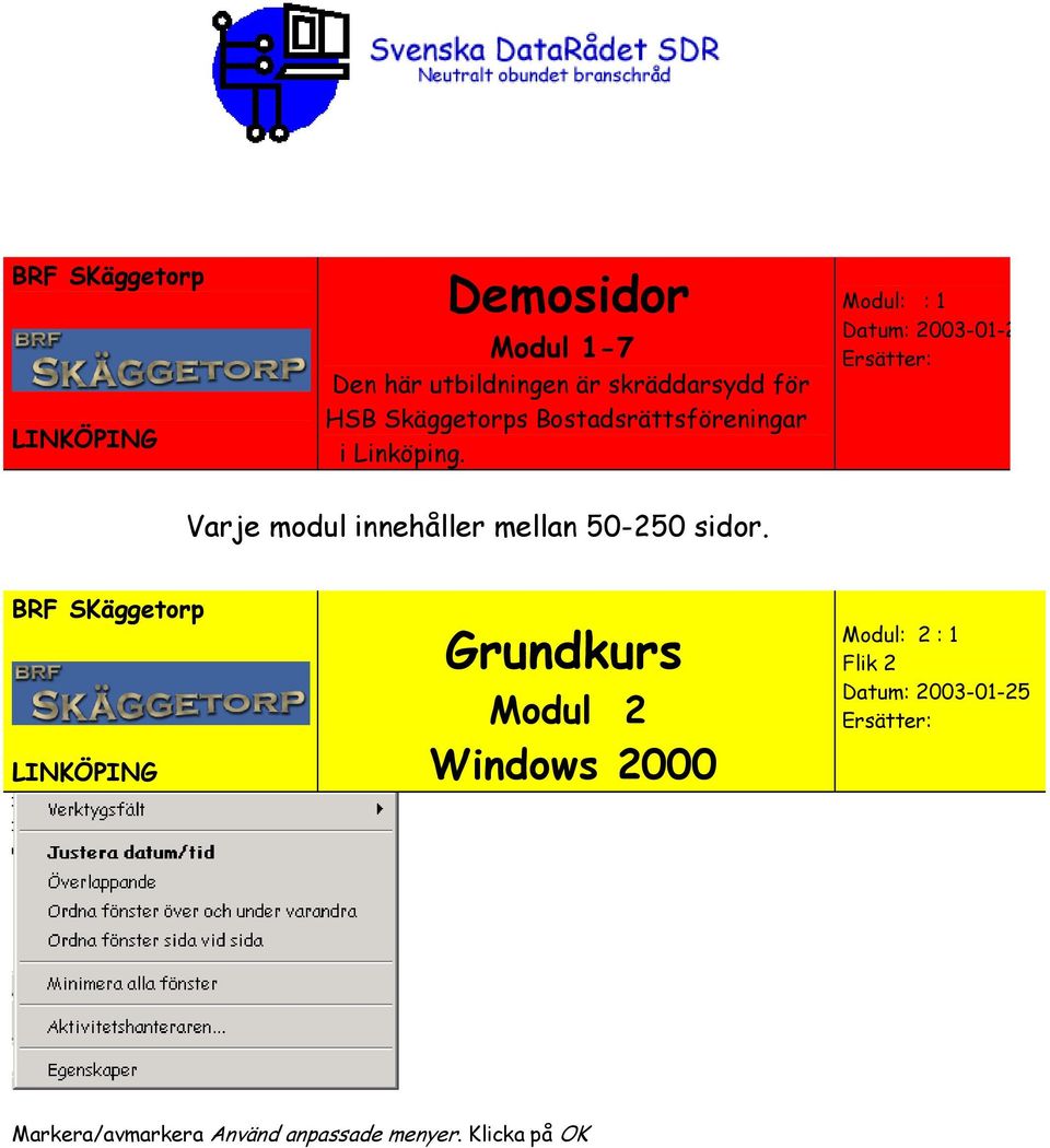 Modul: : 1 Datum: 2003-01-2 Ersätter: Varje modul innehåller mellan 50-250 sidor.