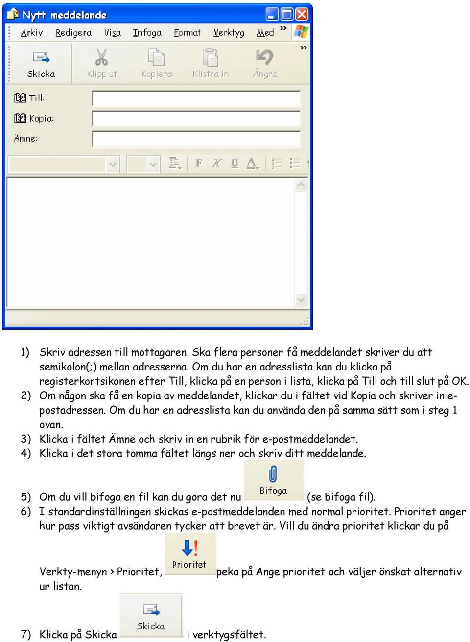 2) Om någon ska få en kopia av meddelandet, klickar du i fältet vid Kopia och skriver in e- postadressen. Om du har en adresslista kan du använda den på samma sätt som i steg 1 ovan.