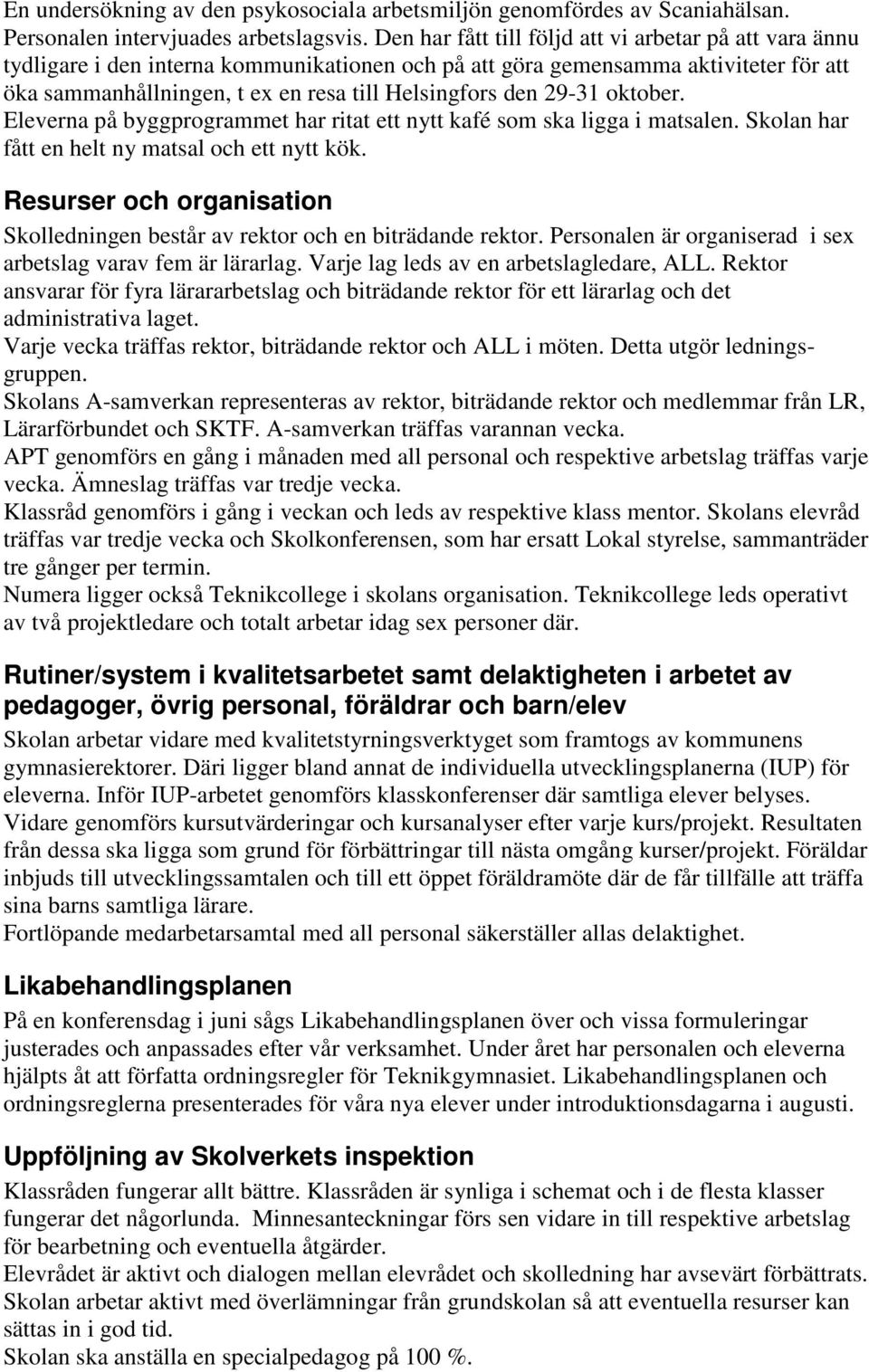 29-31 oktober. Eleverna på byggprogrammet har ritat ett nytt kafé som ska ligga i matsalen. Skolan har fått en helt ny matsal och ett nytt kök.