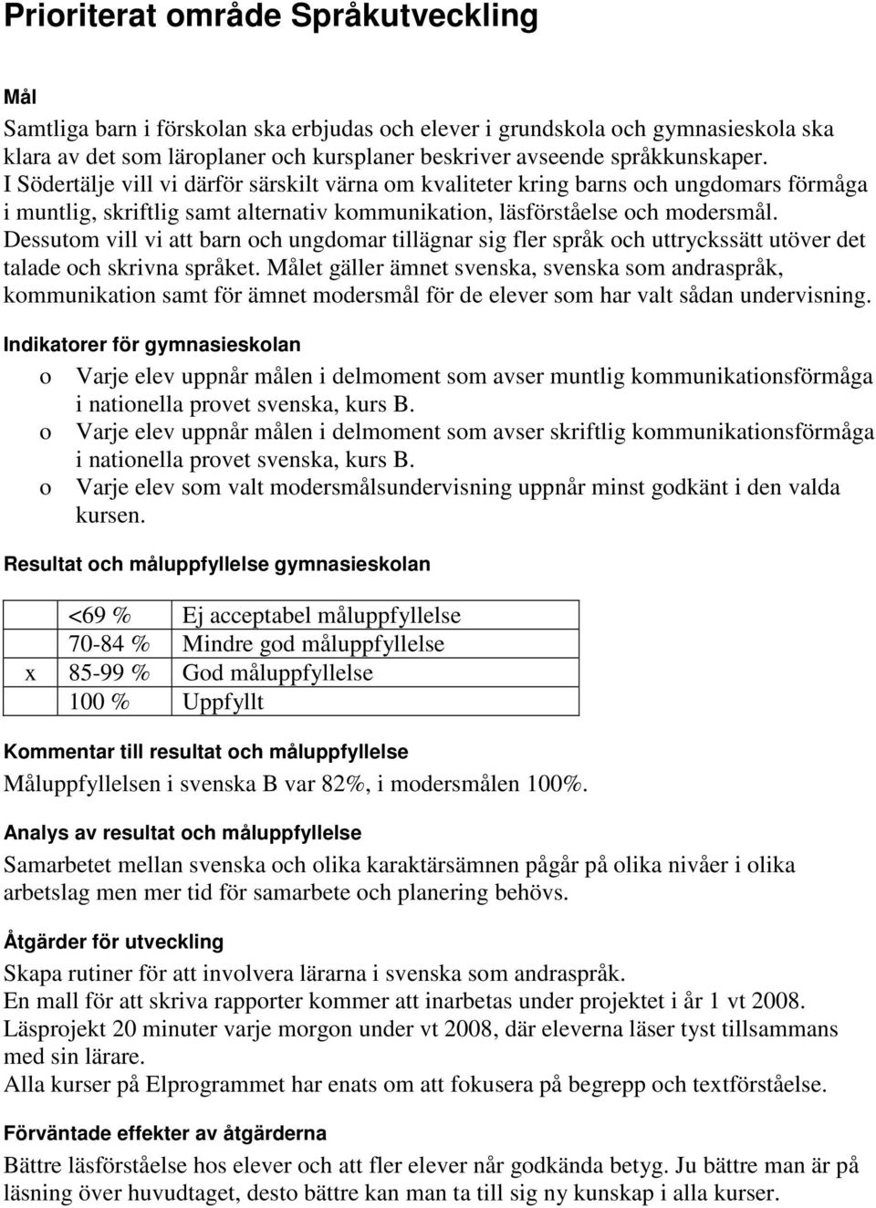 Dessutom vill vi att barn och ungdomar tillägnar sig fler språk och uttryckssätt utöver det talade och skrivna språket.