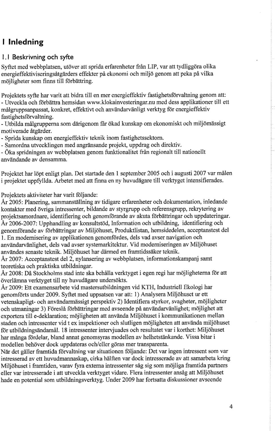 nu med dess applikationer till ett målgruppsanpassat, konkret, effektivt och användarvänligt verktyg för energieffektiv fastighetsförvaltning.