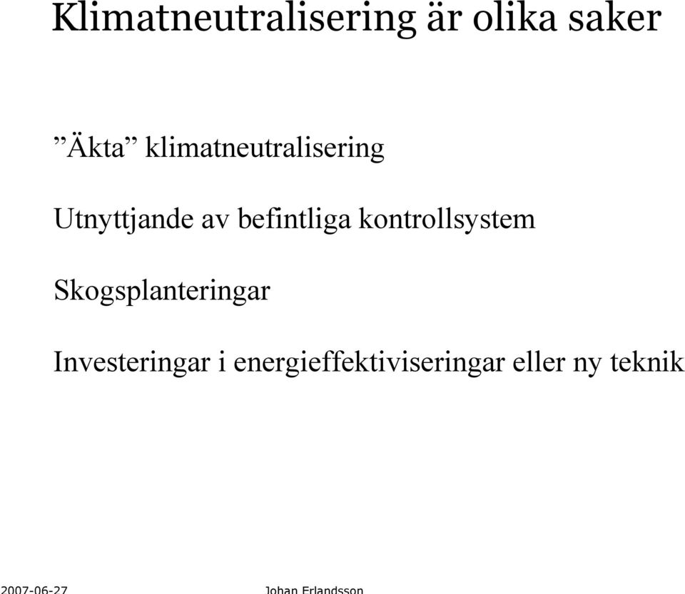 befintliga kontrollsystem Skogsplanteringar