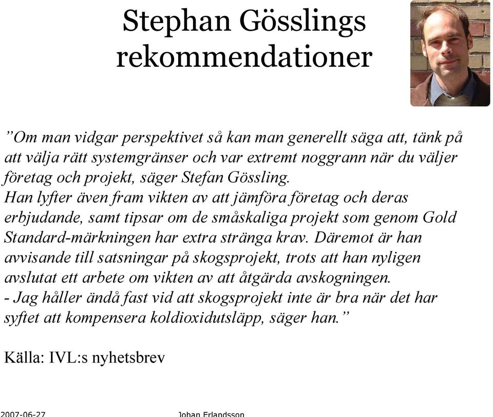 Han lyfter även fram vikten av att jämföra företag och deras erbjudande, samt tipsar om de småskaliga projekt som genom Gold Standard-märkningen har extra stränga