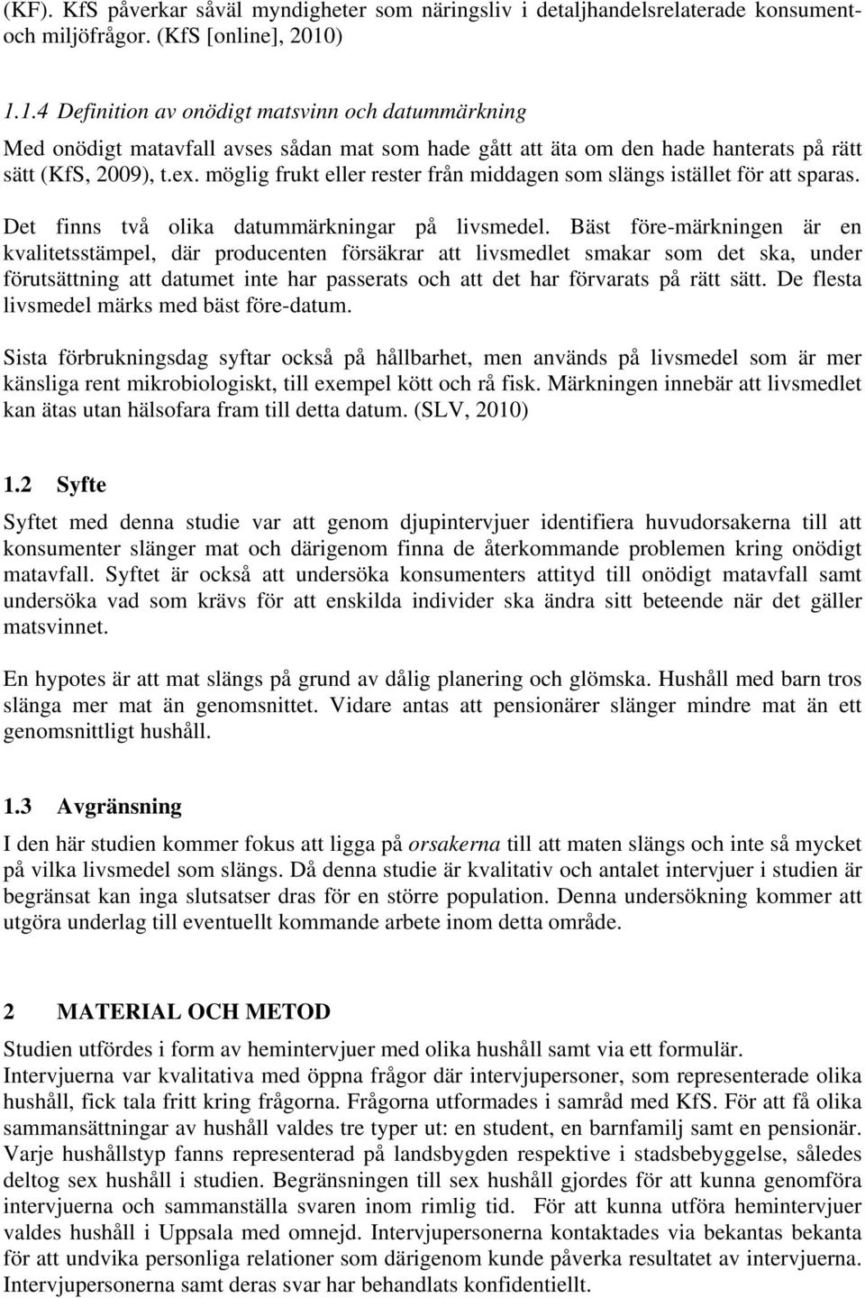 möglig frukt eller rester från middagen som slängs istället för att sparas. Det finns två olika datummärkningar på livsmedel.