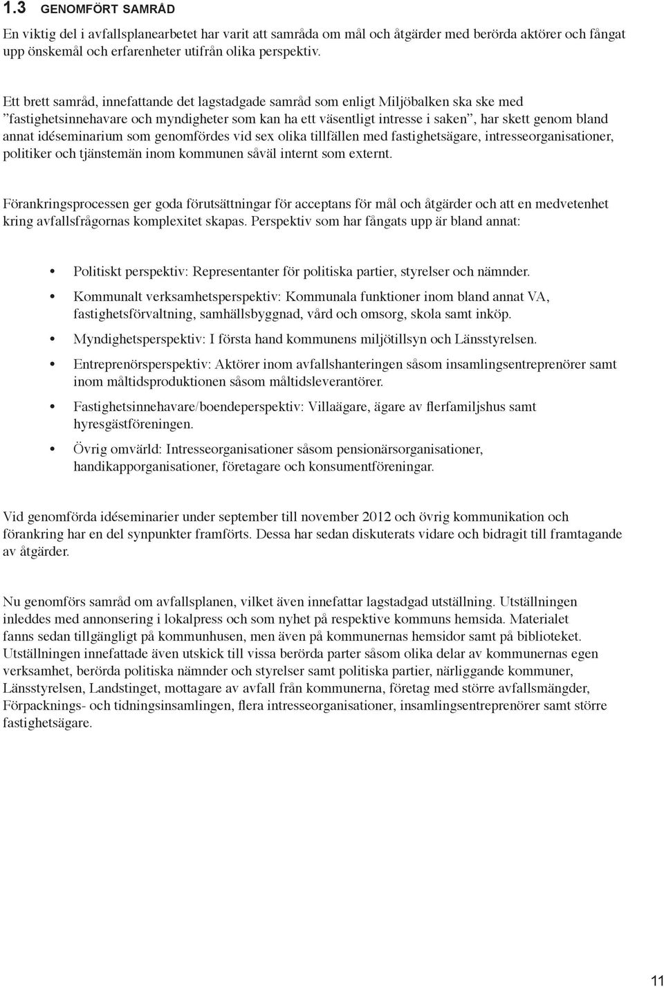 idéseminarium som genomfördes vid sex olika tillfällen med fastighetsägare, intresseorganisationer, politiker och tjänstemän inom kommunen såväl internt som externt.