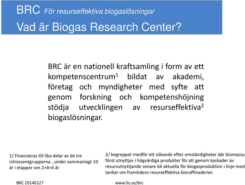 kompetenshöjning stödja utvecklingen av resurseffektiva 2 biogaslösningar.