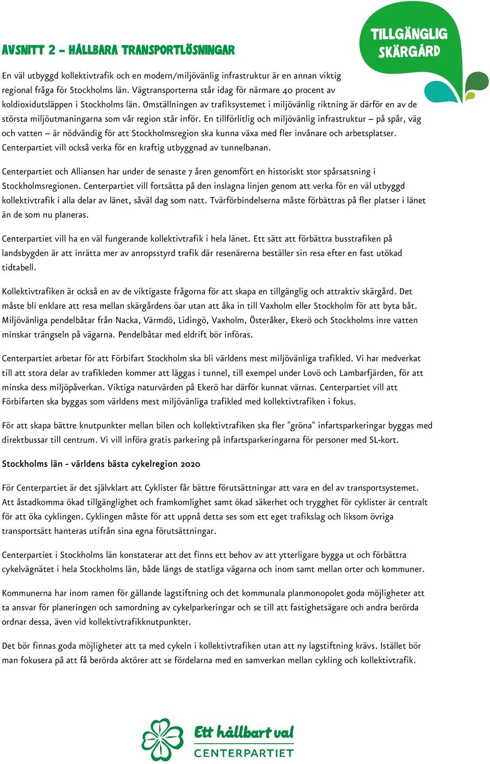 Omställningen av trafiksystemet i miljövänlig riktning är därför en av de största miljöutmaningarna som vår region står inför.