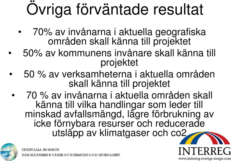 till projektet 70 % av invånarna i aktuella områden skall känna till vilka handlingar som leder till