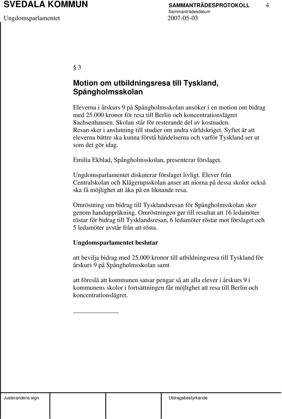 Syftet är att eleverna bättre ska kunna förstå händelserna och varför Tyskland ser ut som det gör idag. Emilia Ekblad, Spångholmsskolan, presenterar förslaget.