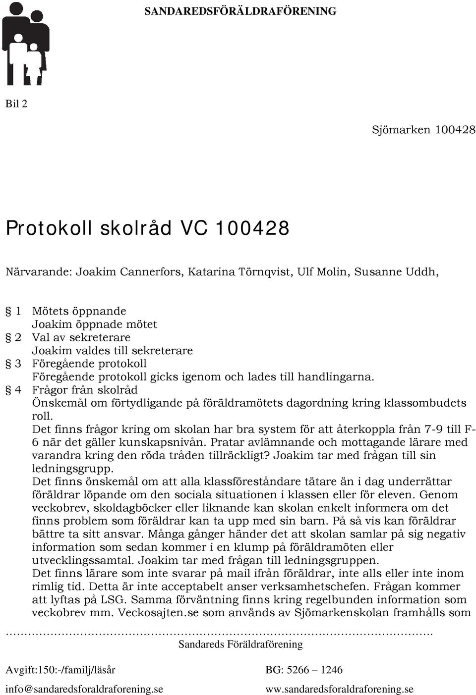4 Frågor från skolråd Önskemål om förtydligande på föräldramötets dagordning kring klassombudets roll.