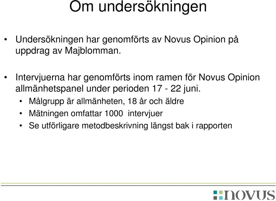 Intervjuerna har genomförts inom ramen för Novus Opinion allmänhetspanel under