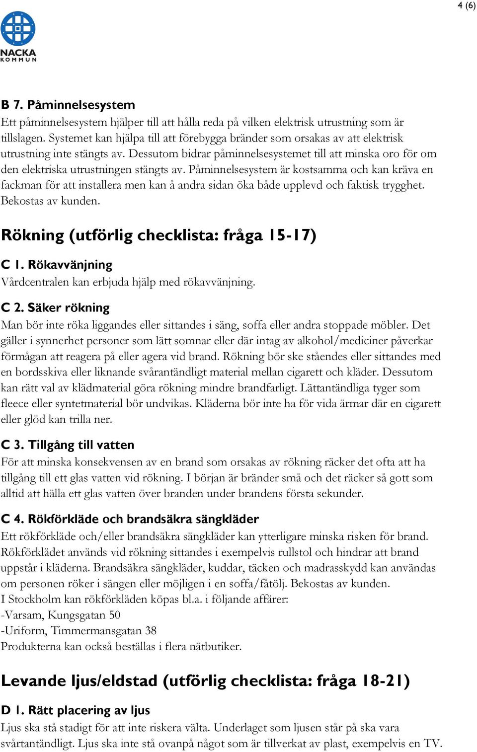 Dessutom bidrar påminnelsesystemet till att minska oro för om den elektriska utrustningen stängts av.