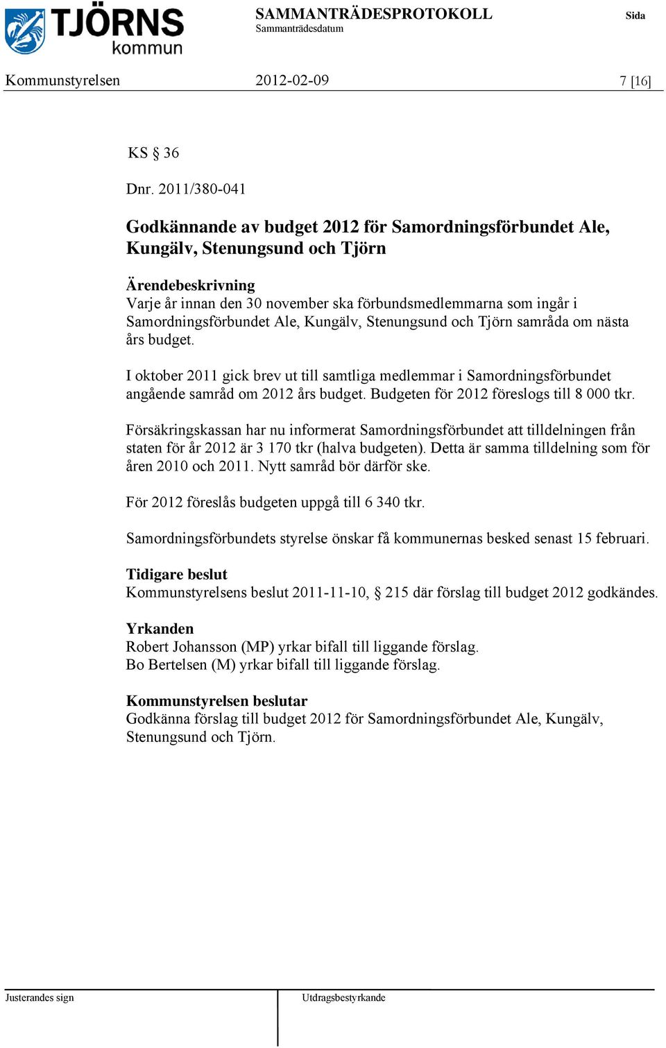 Kungälv, Stenungsund och Tjörn samråda om nästa års budget. I oktober 2011 gick brev ut till samtliga medlemmar i Samordningsförbundet angående samråd om 2012 års budget.