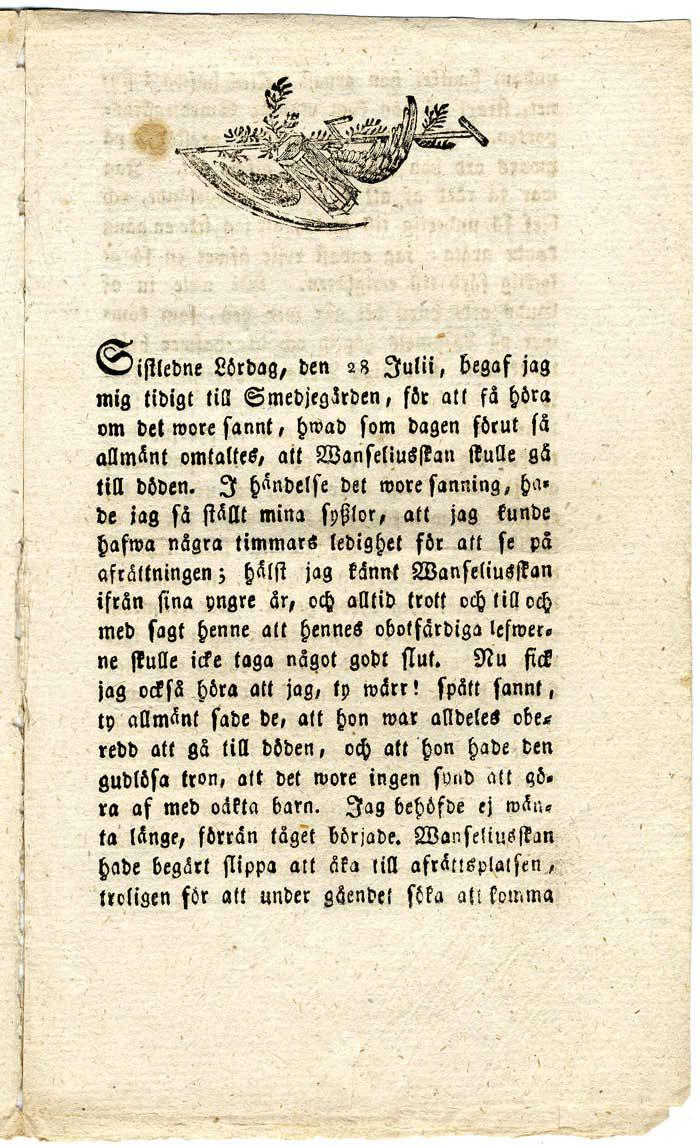Sistledne Lördag, den 28 Julii, begaf jag mig tidigt till Smedjegården, för att få höra om det wore sannt, hwad som dagen förut så allmänt omtaltes, att Wanseliuskan skulle gå till döden.