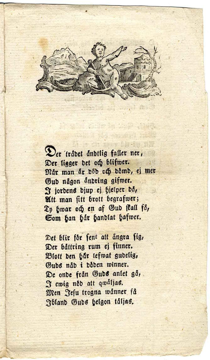 Der trädet ändtlig faller ner, Der ligger det och blifwer. När man är död och dömd, ej mer Gud någon ändring gifwer.