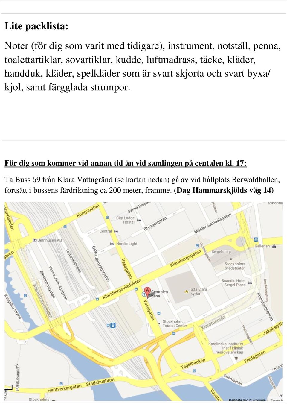 strumpor. För dig som kommer vid annan tid än vid samlingen på centalen kl.