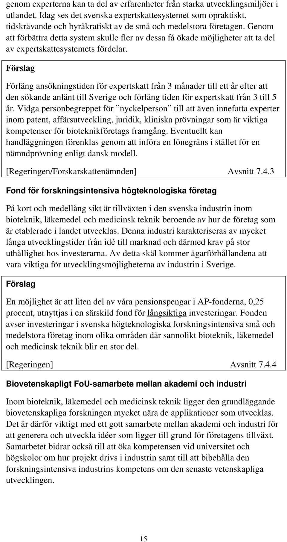 Genom att förbättra detta system skulle fler av dessa få ökade möjligheter att ta del av expertskattesystemets fördelar.