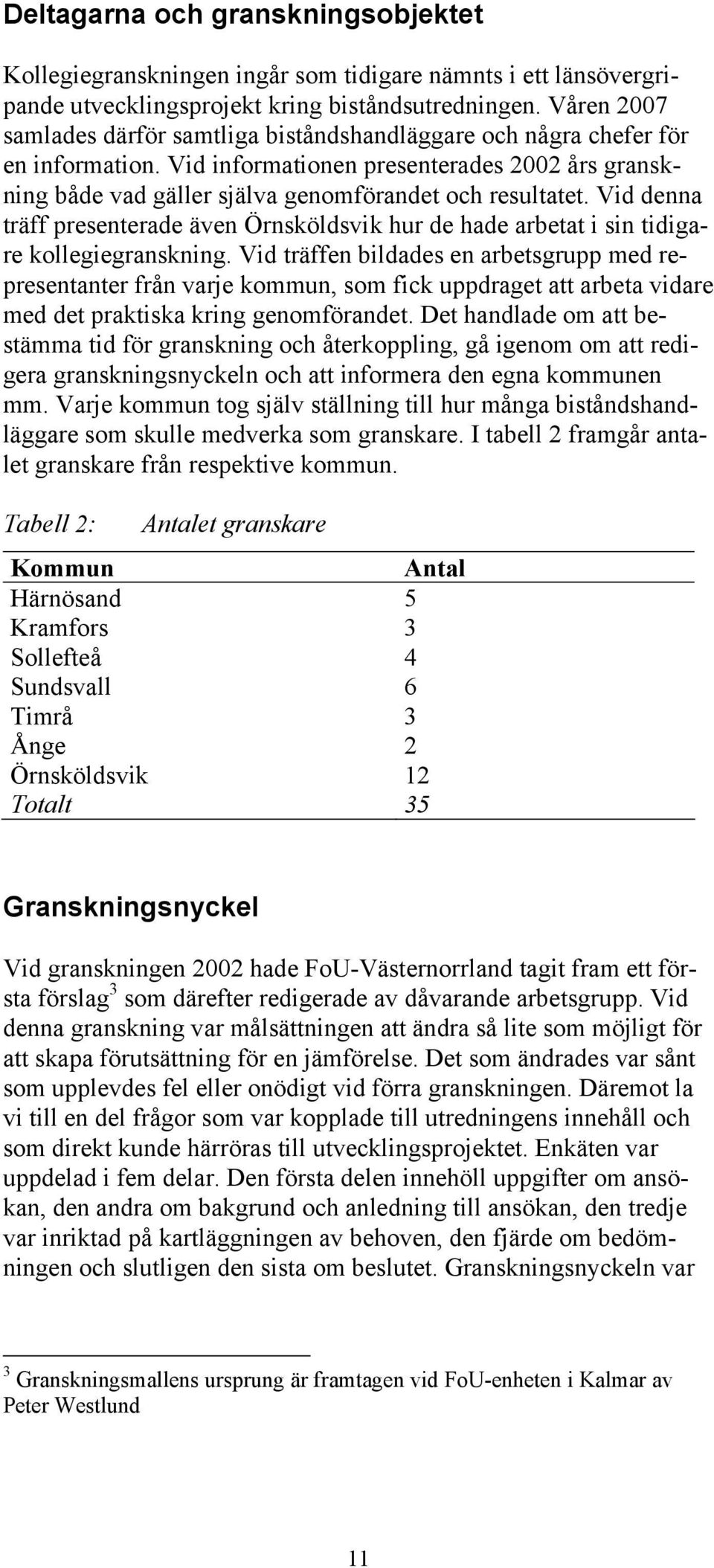 Vid denna träff presenterade även Örnsköldsvik hur de hade arbetat i sin tidigare kollegiegranskning.