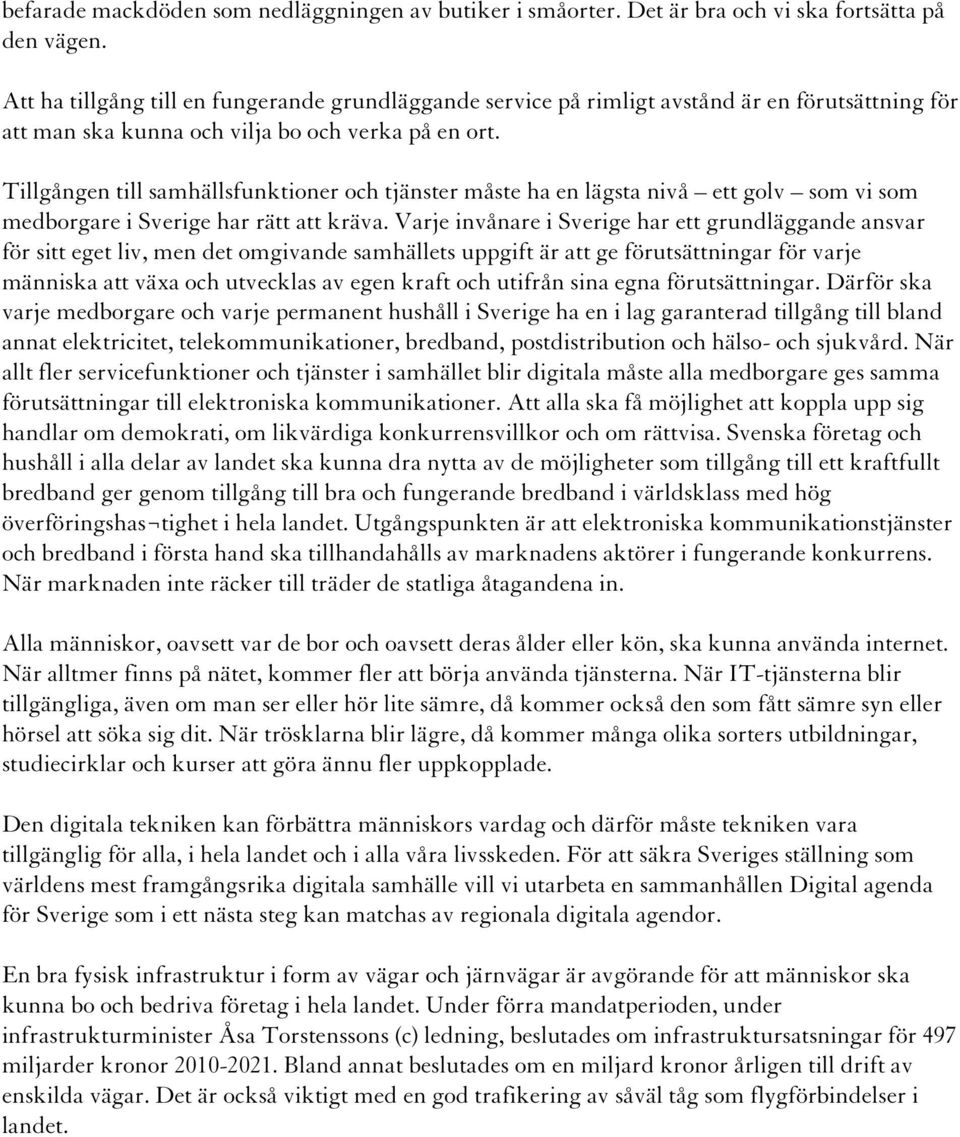 Tillgången till samhällsfunktioner och tjänster måste ha en lägsta nivå ett golv som vi som medborgare i Sverige har rätt att kräva.