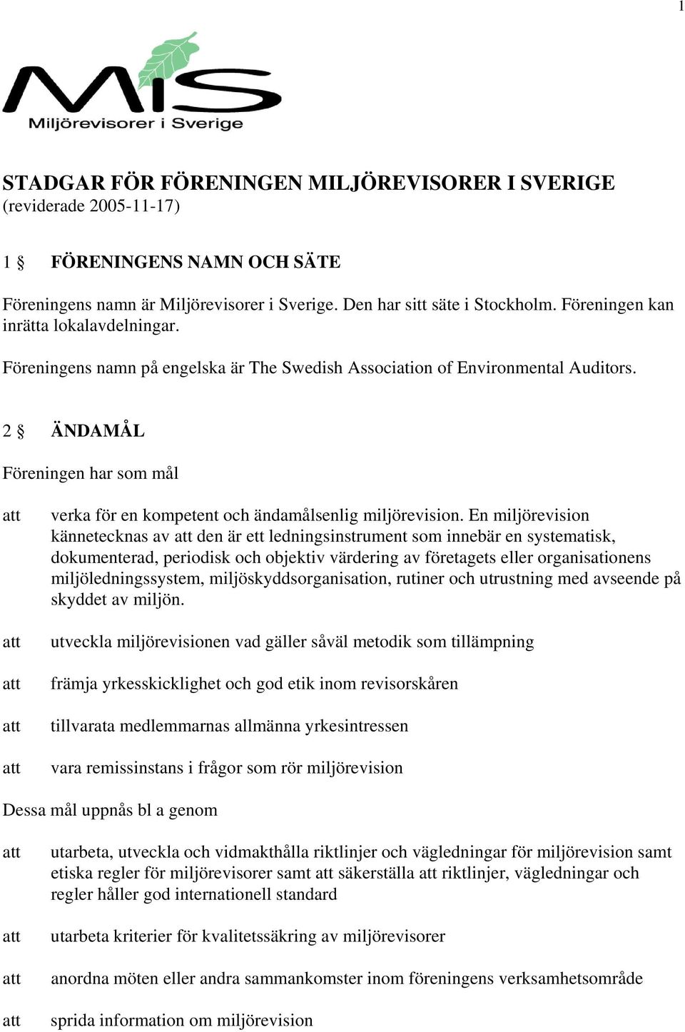 2 ÄNDAMÅL Föreningen har som mål verka för en kompetent och ändamålsenlig miljörevision.