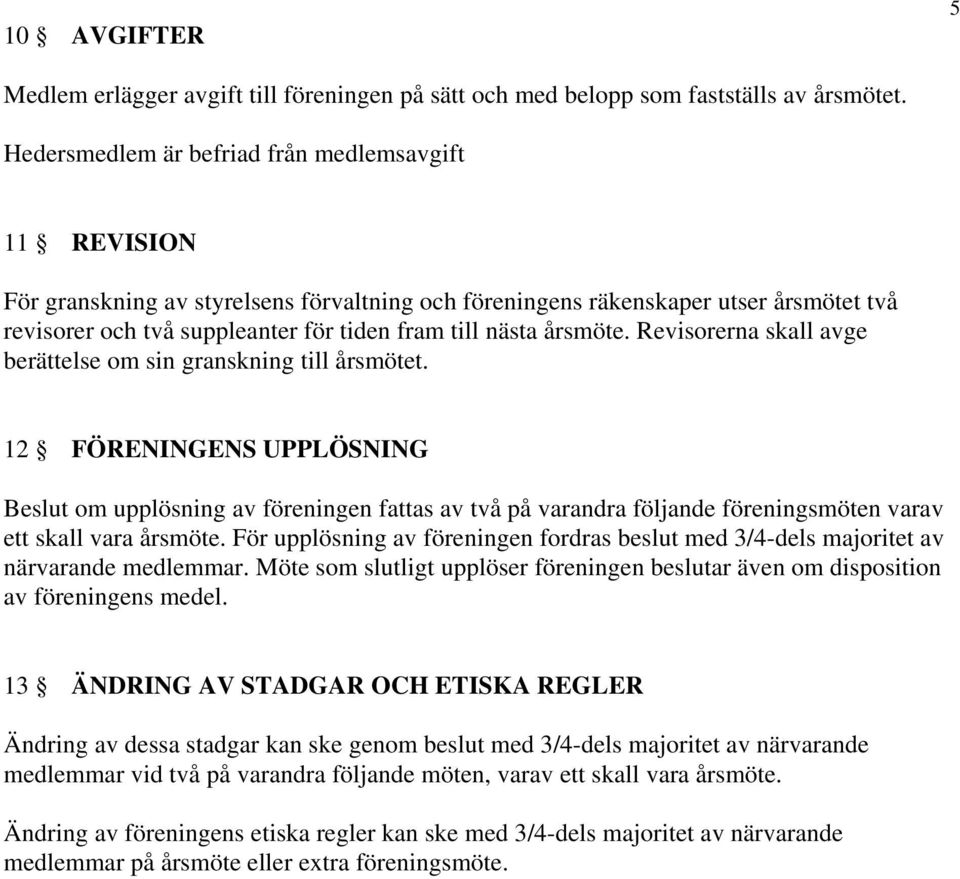 årsmöte. Revisorerna skall avge berättelse om sin granskning till årsmötet.