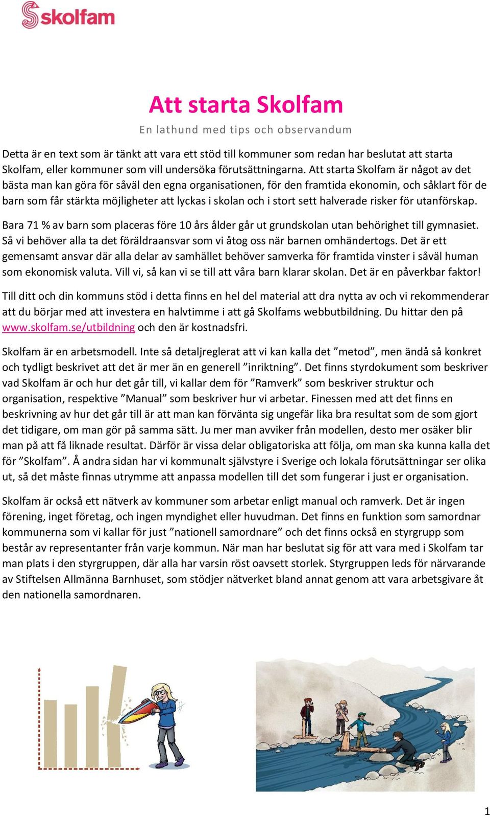 Att starta Skolfam är något av det bästa man kan göra för såväl den egna organisationen, för den framtida ekonomin, och såklart för de barn som får stärkta möjligheter att lyckas i skolan och i stort