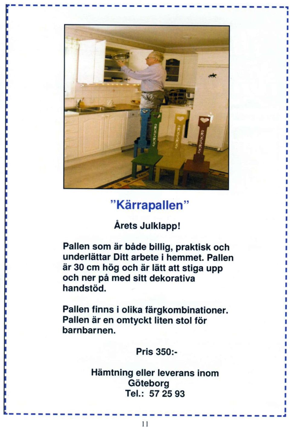 Pallen 6130 cm hdg och ar latt att stiga upp och nel pa med sitt dekoratava handstdd.