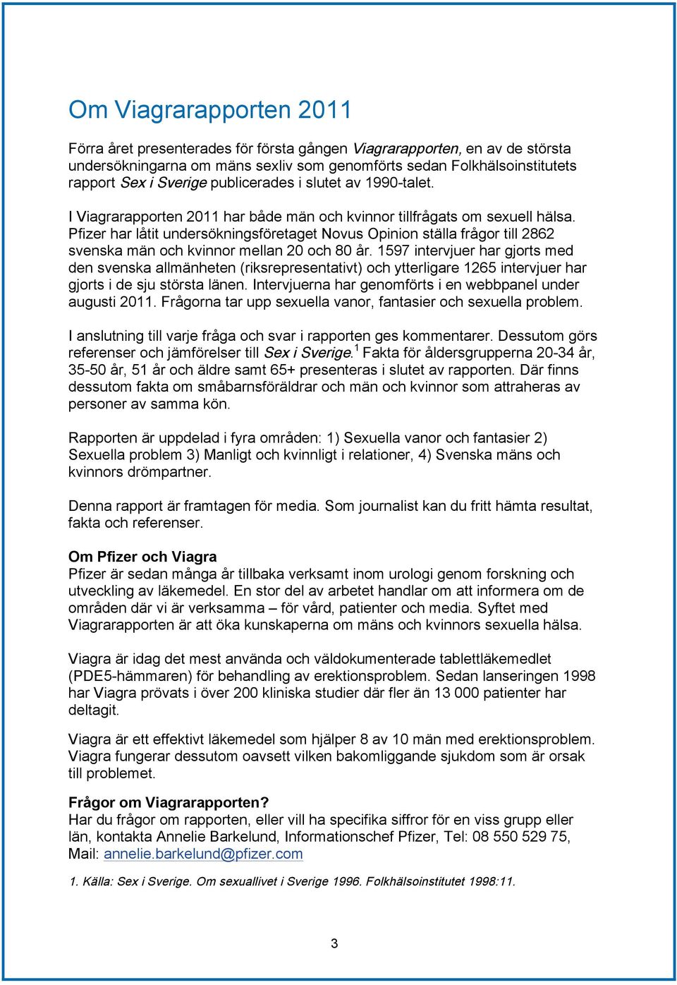 Pfizer har låtit undersökningsföretaget Novus Opinion ställa frågor till 2862 svenska män och kvinnor mellan 20 och 80 år.