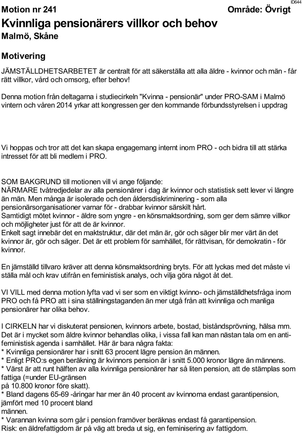 Denna motion från deltagarna i studiecirkeln "Kvinna - pensionär" under PRO-SAM i Malmö vintern och våren 2014 yrkar att kongressen ger den kommande förbundsstyrelsen i uppdrag Vi hoppas och tror att